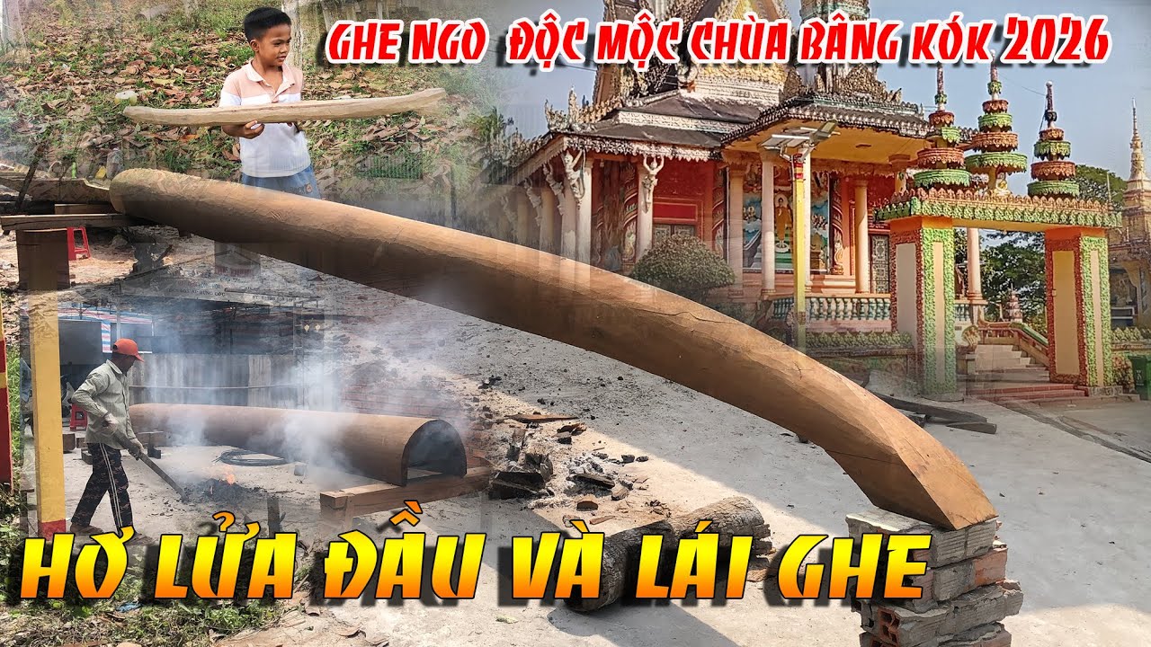 GHE NGO ĐỘC MỘC CHÙA BÂNG KÓK  2026 .P1.HƠ LỬA ĐẦU VÀ LÁI GHE