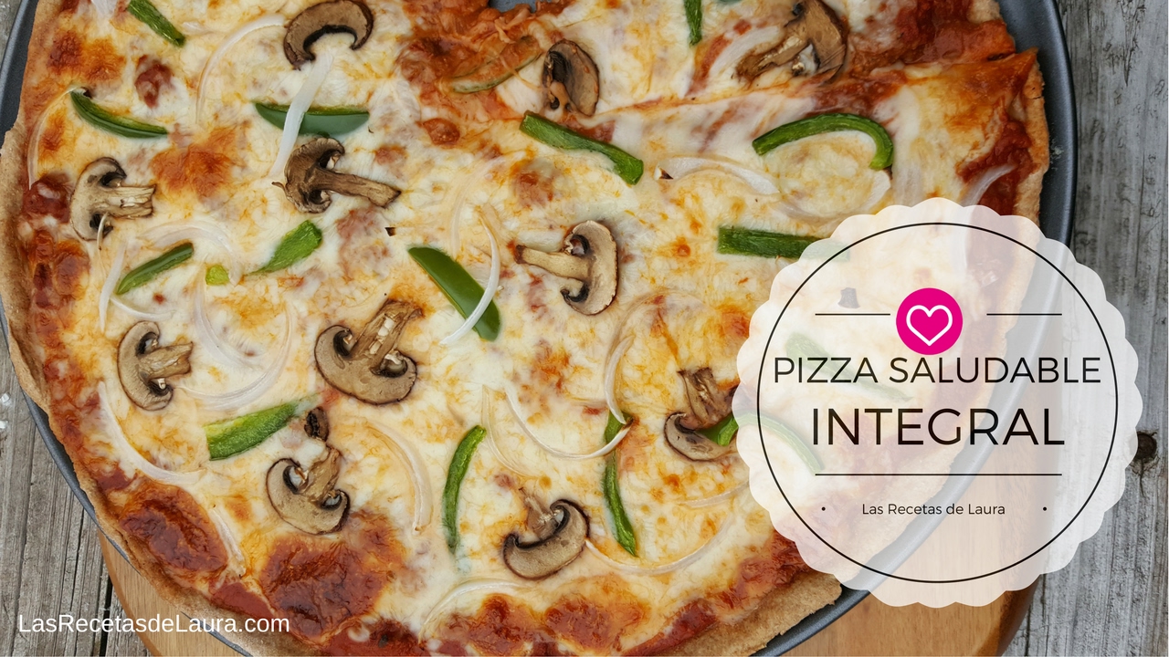 Pizza Casera F&aacute;cil - INTEGRAL y SALUDABLE - Las Recetas de Laura