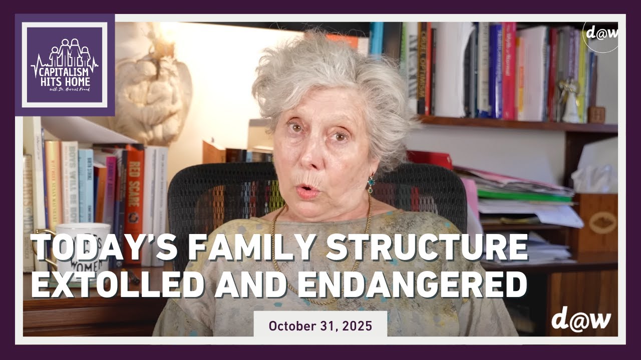 Capitalism Hits Home: Today&rsquo;s Family Structure Extolled and Endangered