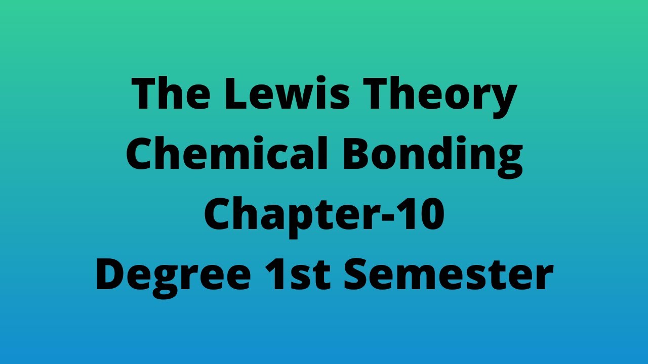 Covalent Bond-Lewis Theory (Degree 1st semester, Chemical Bonding - Chapter 10)