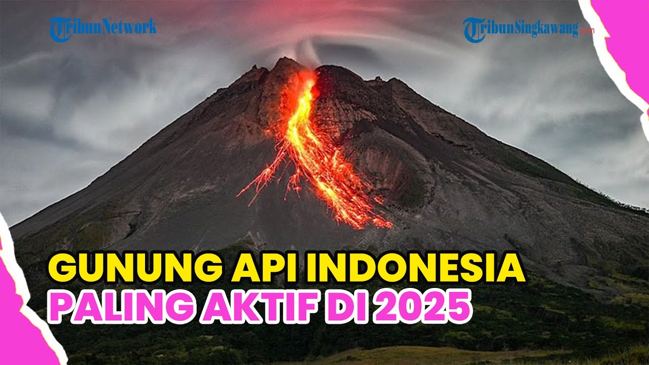 7 GUNUNG API INDONESIA PALING AKTIF DI 2025, MELETUS BERKALI-KALI !