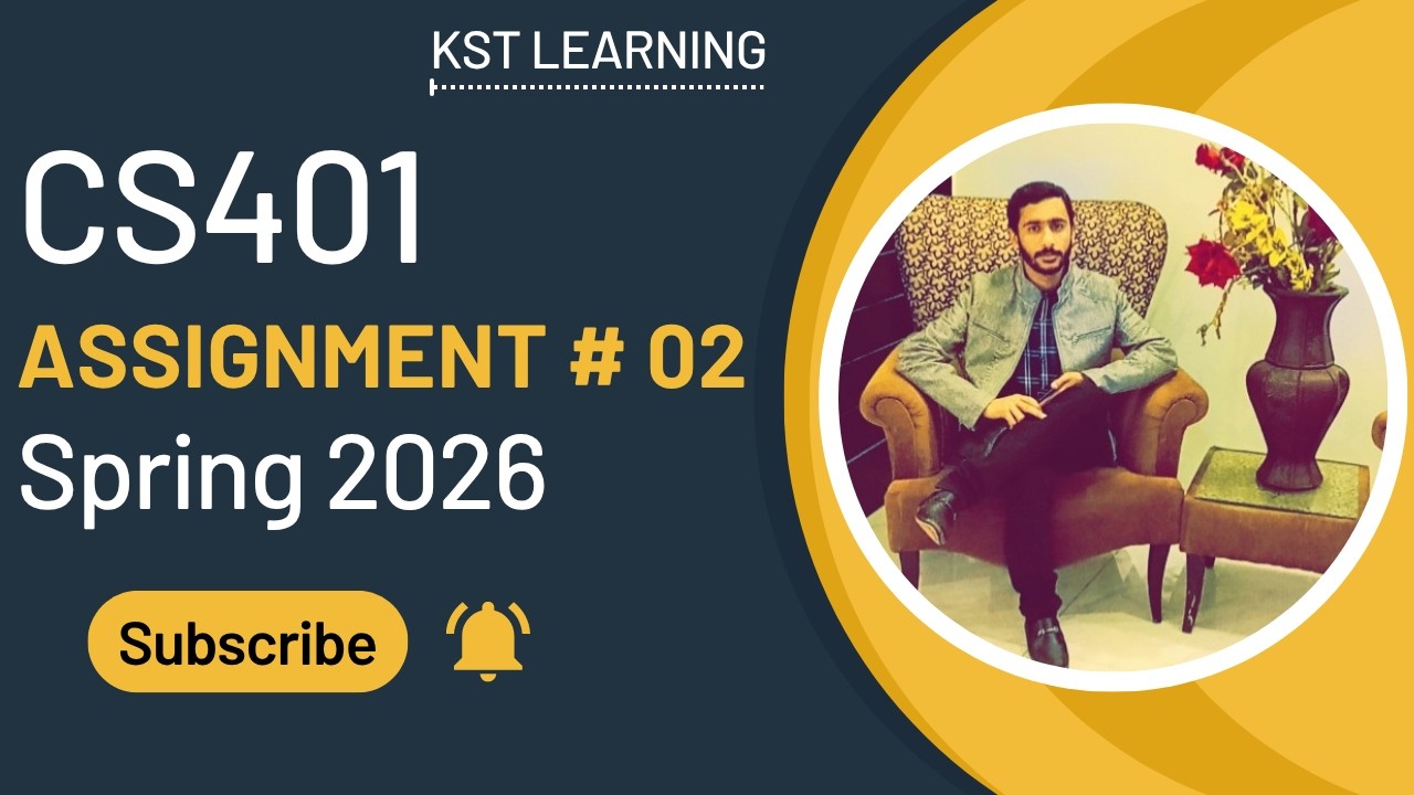 CS401 Assignment 2 Solution Spring 2026 | CS401 Assignment 2 Solution 2026 | KST Learning