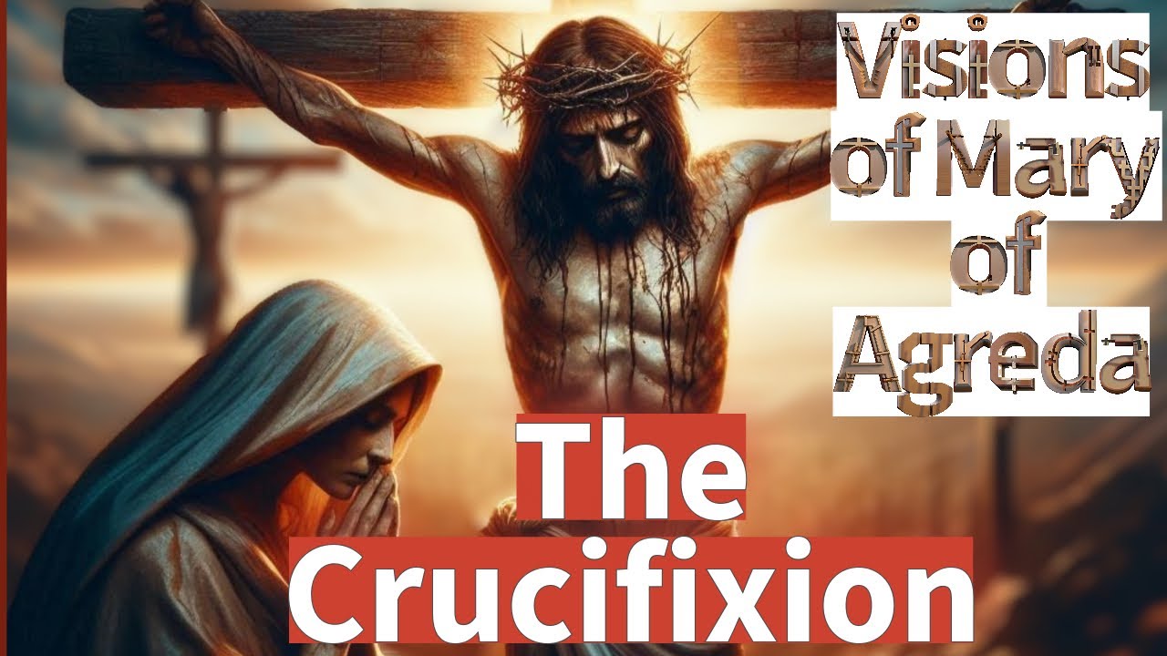 The Crucifixion: Visions of Mary of Agreda (Mystical City of God)
