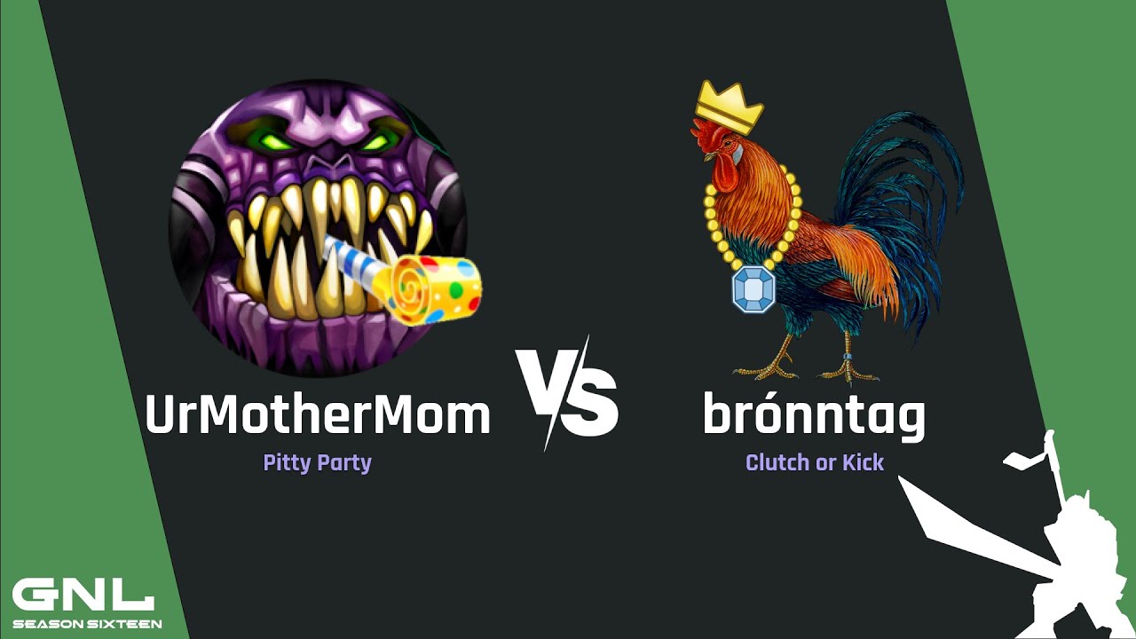 GNL Season 16 Week 1 series - UrMotherMom (PP) vs. br&oacute;nntag (CoK) (BO3)