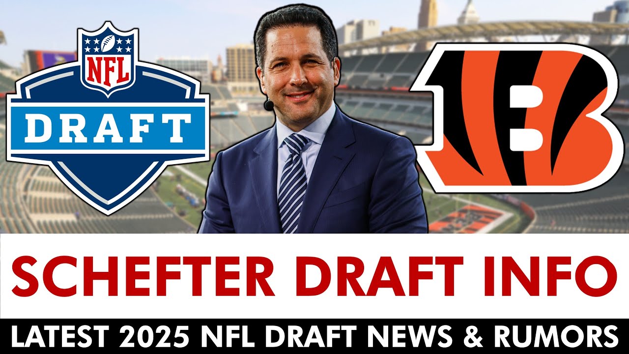 HUGE 2025 NFL Draft News & Rumors From ESPN Insider Adam Schefter: How Will This Impact The Bengals?