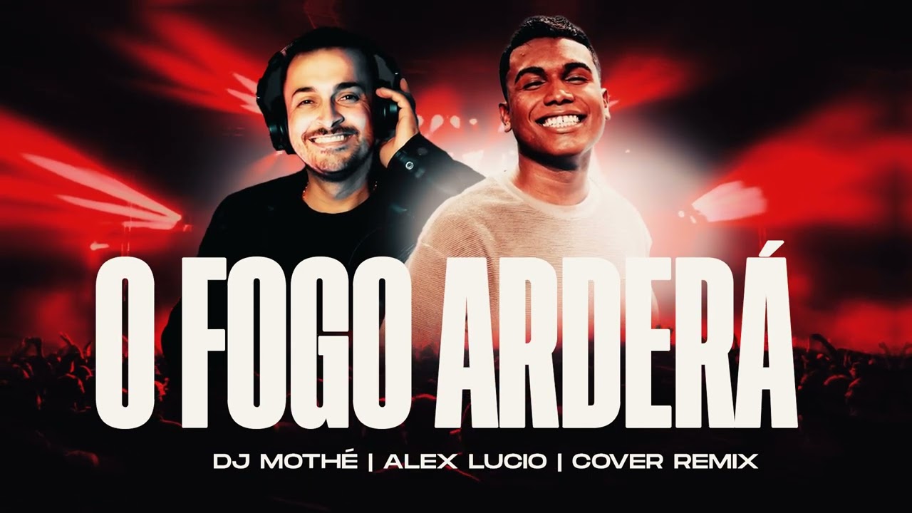 O Fogo Arder&aacute; (Remix) - Alex L&uacute;cio e Dj Moth&eacute;