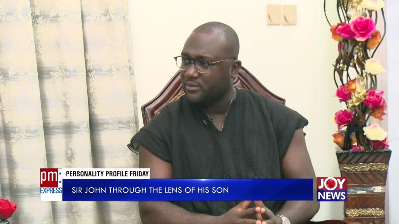 Personality Profile: Sir John through the lens of his Son – PM Express on JoyNews (4-6-21)