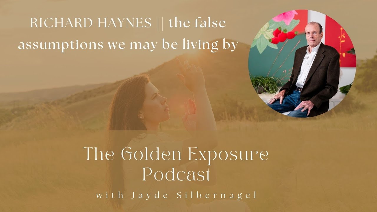 RICHARD HAYNES || the false assumptions we may be living by