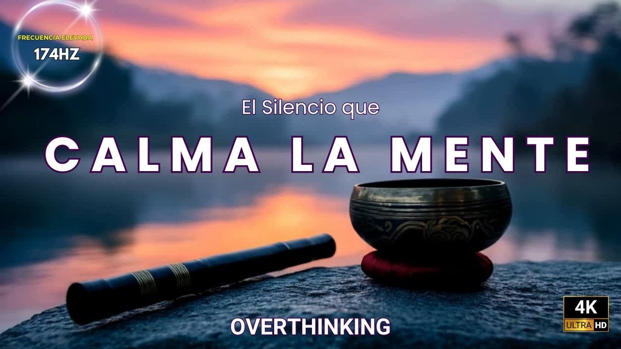 174Hz El Silencio que Calma la Mente | FRECUENCIA ELEVADA | Overthinking 4K