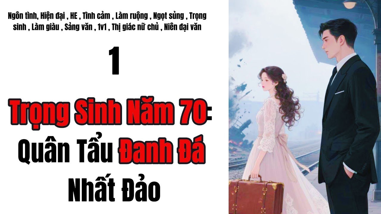 1 Trọng Sinh Năm 70, Quân Tẩu Đanh Đá Nhất Đảo,Trọng Sinh ,Đanh Đá,Quân Tẩu
