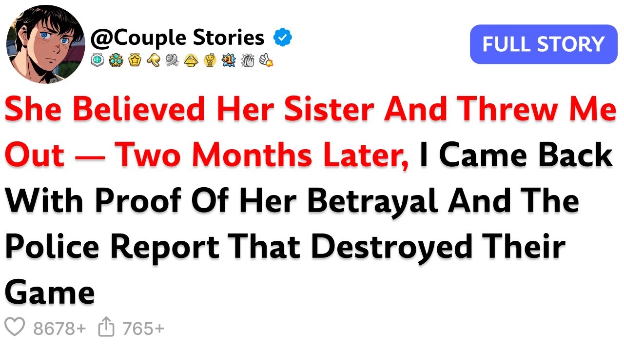 She Believed Her Sister And Threw Me Out — Two Months Later, I Came Back With Proof Of...