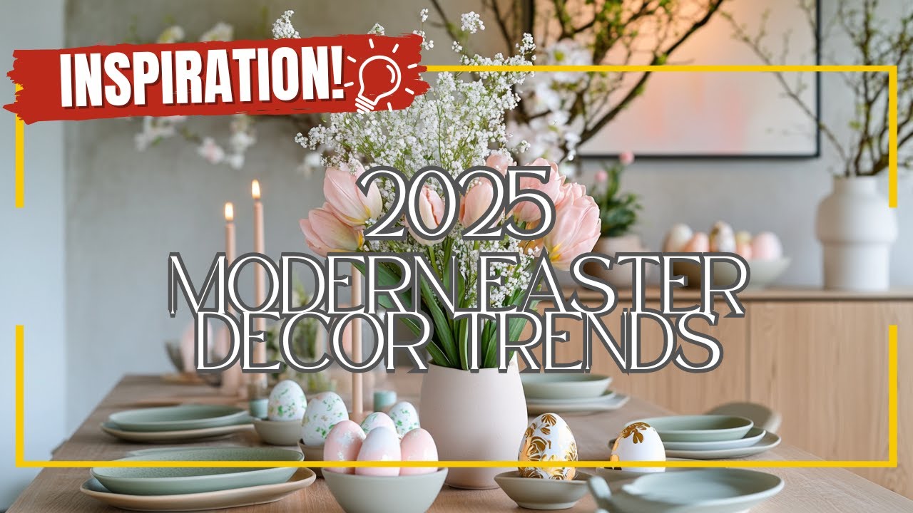 Modern Easter Decor Trends 2025, Step-by-Step Guide!