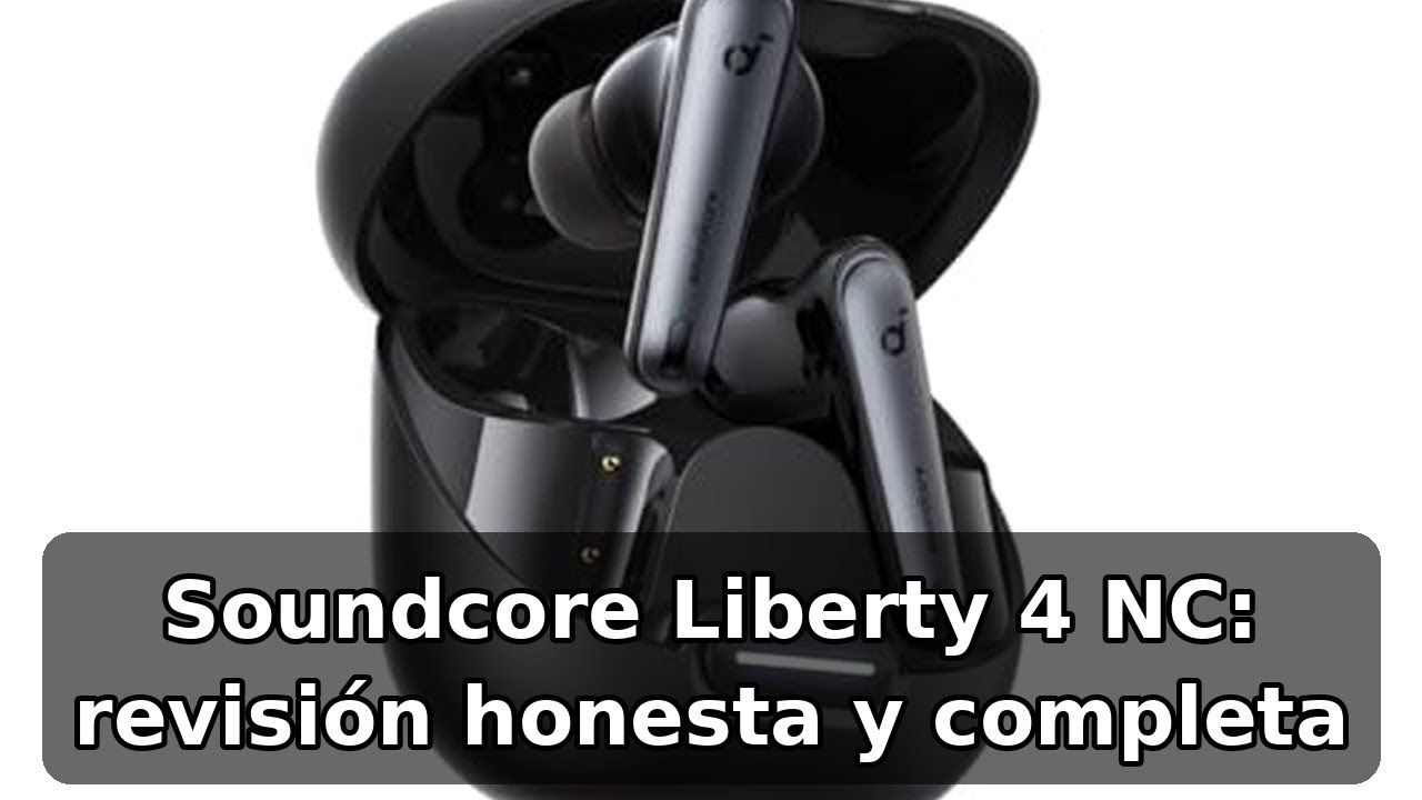 Review completa de Soundcore Liberty 4 NC: cancelación de ruido y Hi-Res Audio