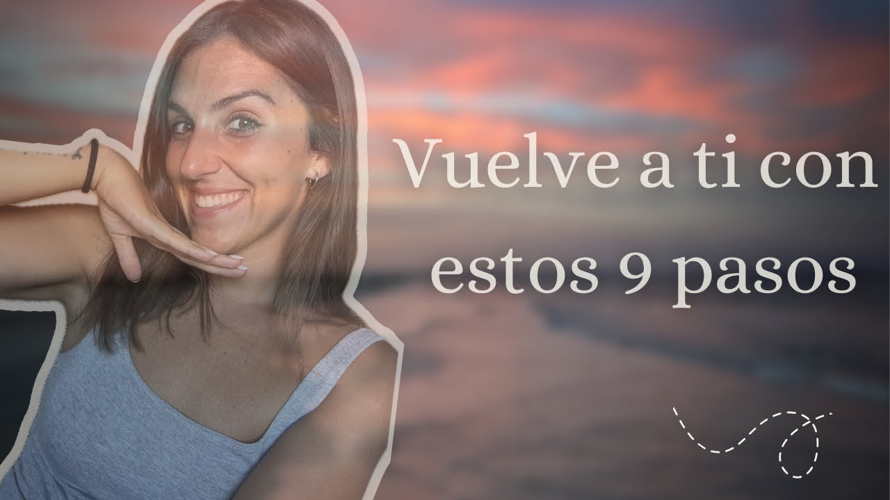 Todo empieza en ti, 9 pasos para (re)conectar contigo✨