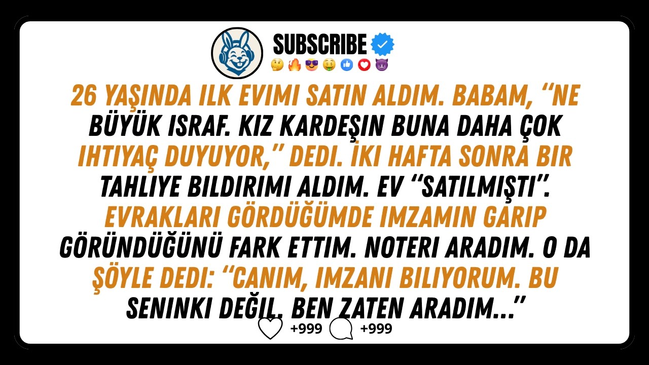 Babam evimi satmak için imzamı taklit etti. Noter ise benim en iyi arkadaşımdı.