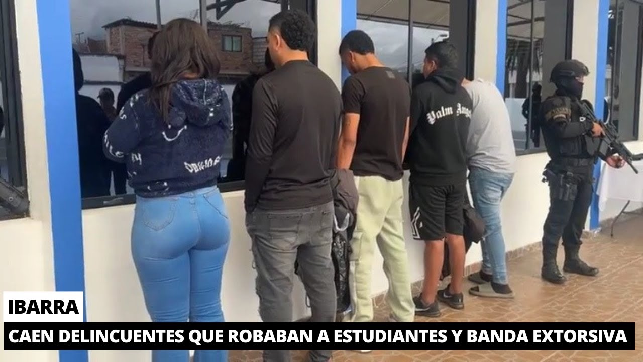 Capturan a banda extorsiva y 2 delincuentes de estudiantes en Ibarra