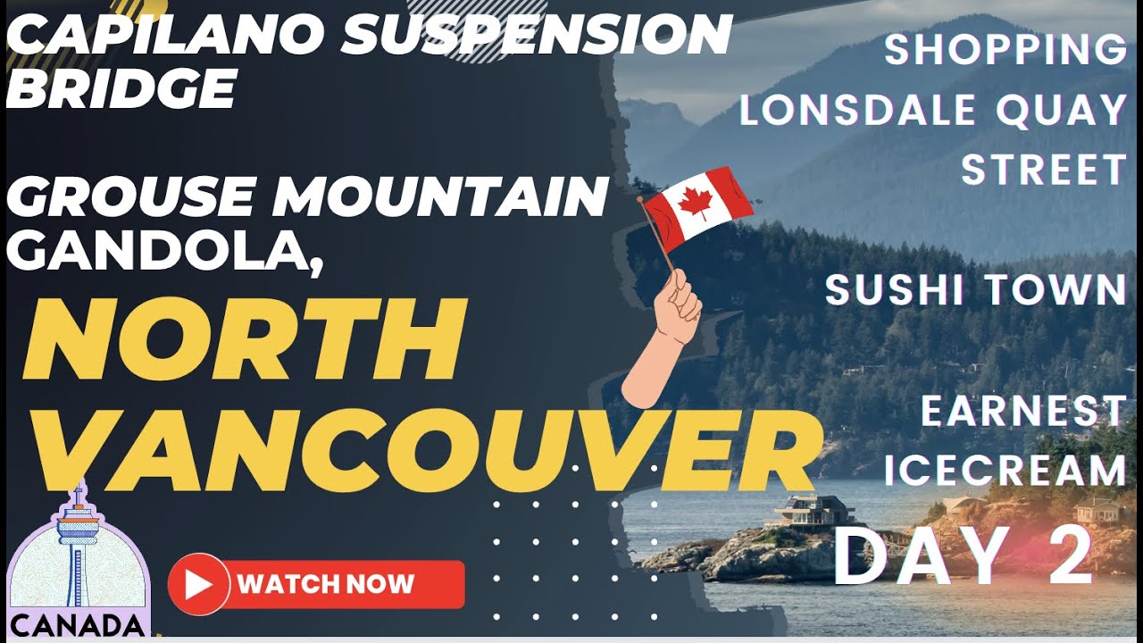 North Vancouver - Itinerary Day 2 of 5 - Grouse Mountain, Capilano Bridge Park, & much more