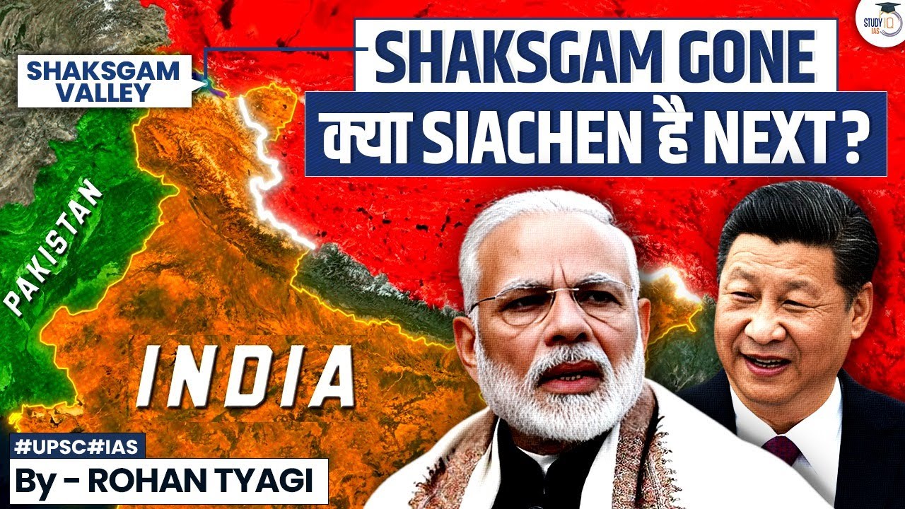 China Builds illegal Road Near India's Siachen in Pakistan's Occupied Kashmir Shaksgam Valley | UPSC