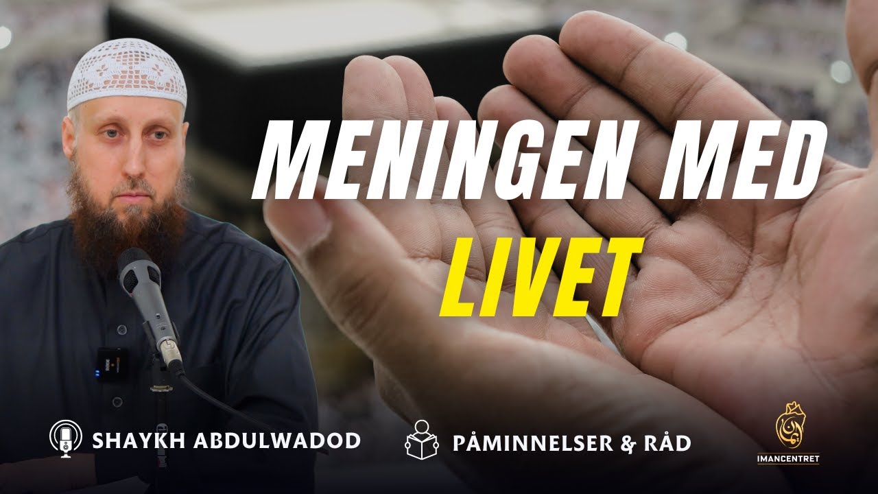 Meningen med LIVET | Påminnelser & Råd - EP. 28 | Shaykh Abdulwadod