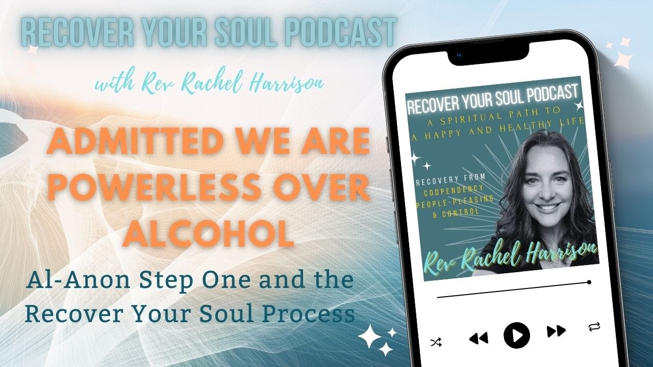 Admitted We Are Powerless Over Alcohol: Al-Anon Step One and the Recover Your Soul Process