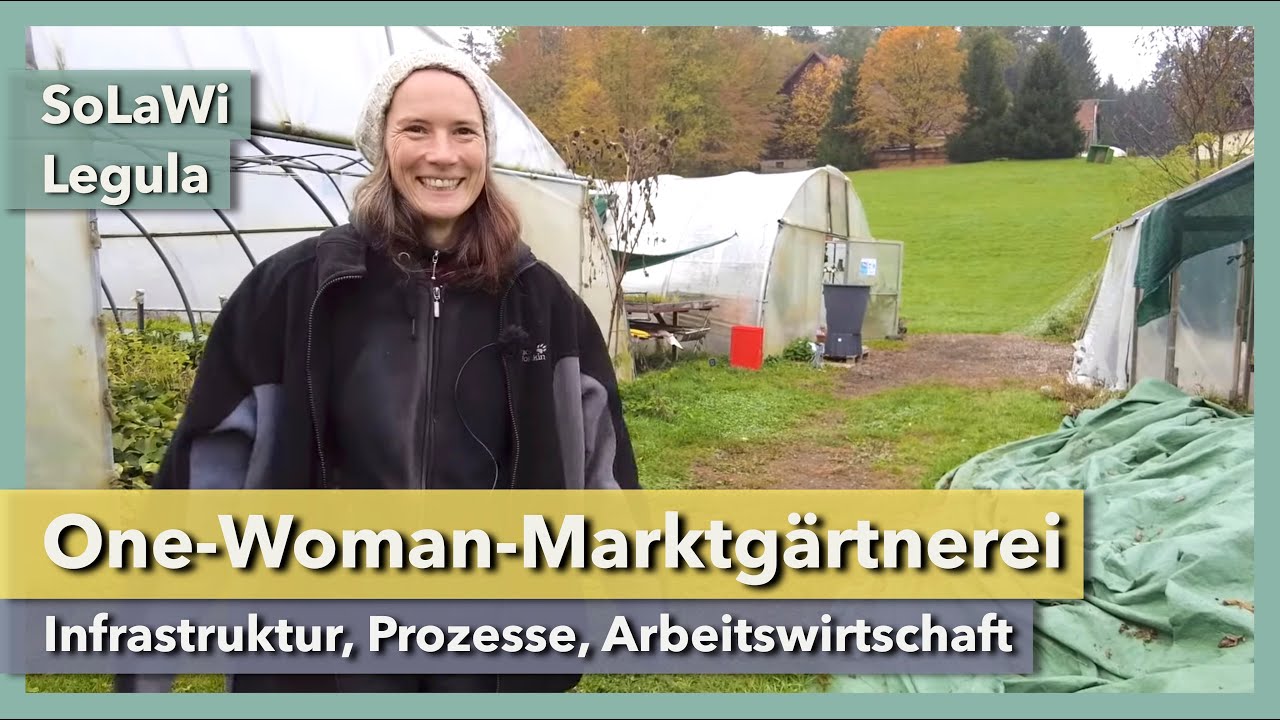 Marktgärtnerei als One-Woman-Show - Infrastruktur & Prozesse | SoLaWi Legula | Rundgang 2 | 2022