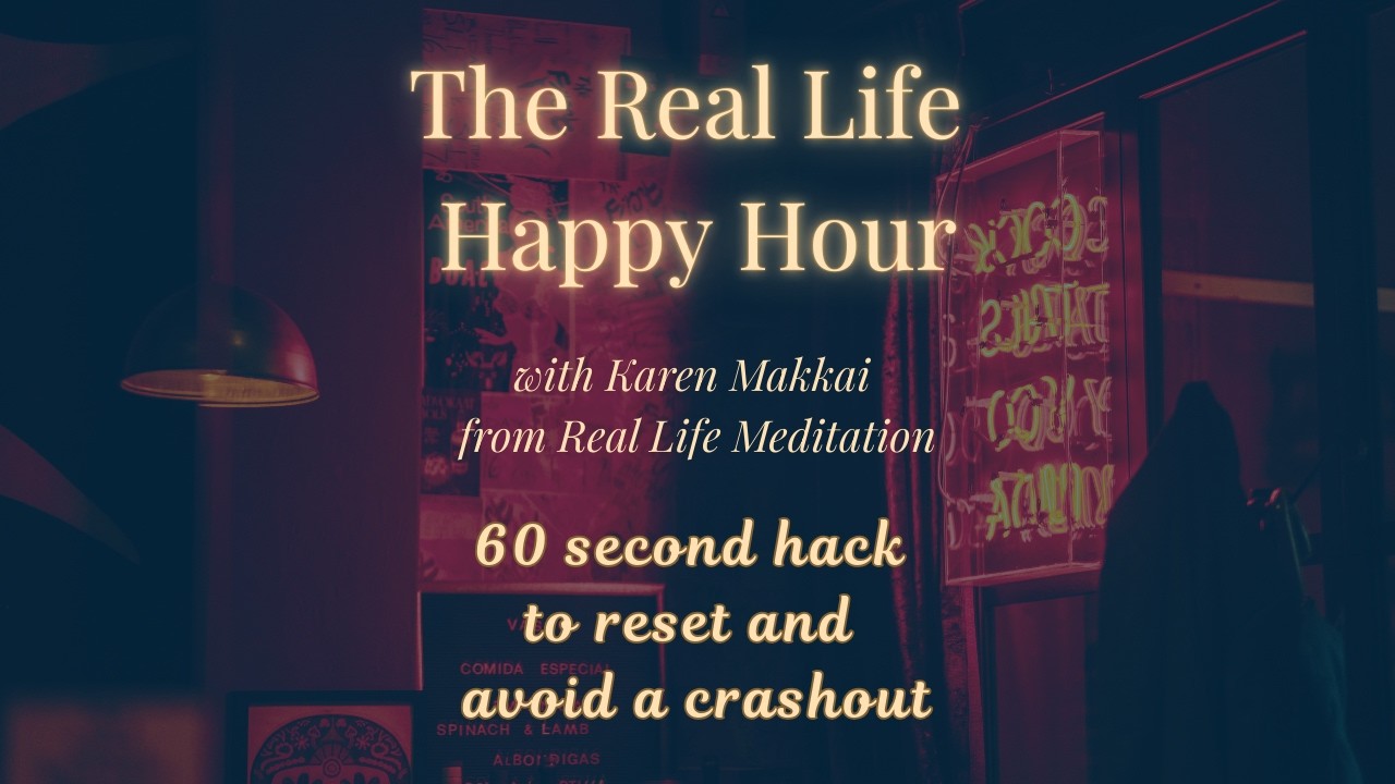 Real Life Happy Hour Ep 47 - 60 second hack to reset and avoid a crashout!