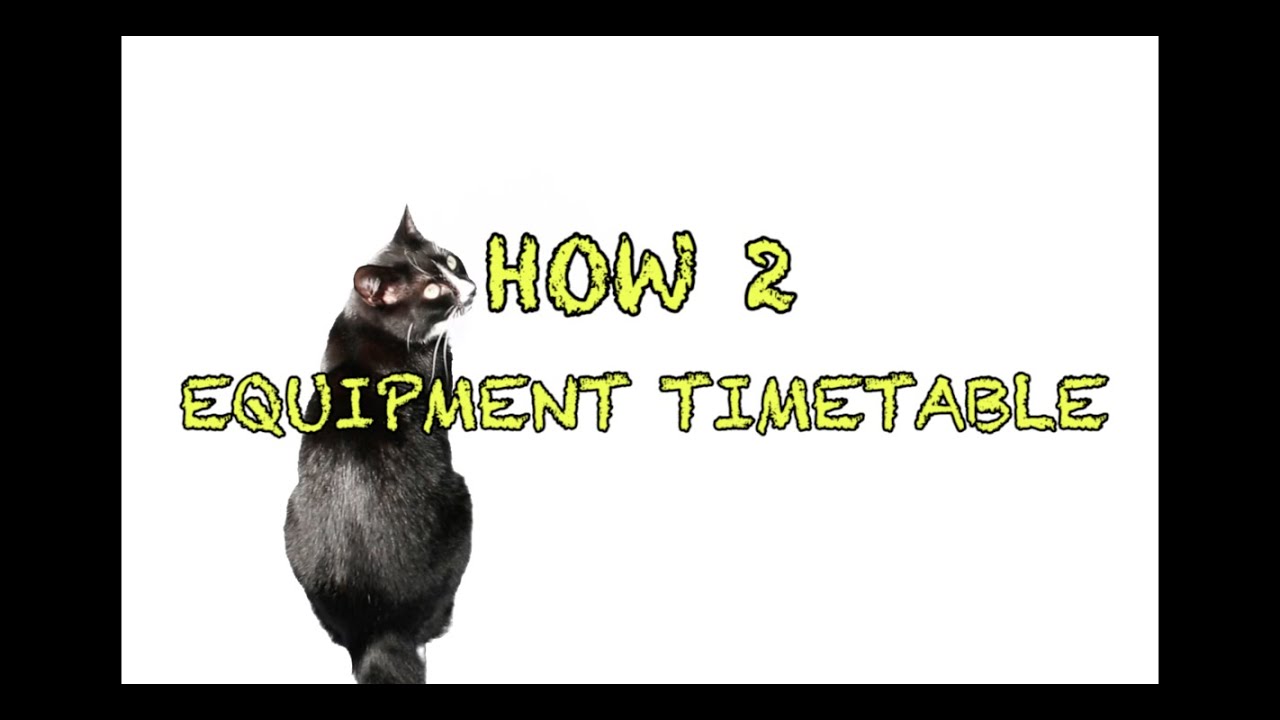 EQUIPMENT TIMETABLE - HOW 2 CONNECT2