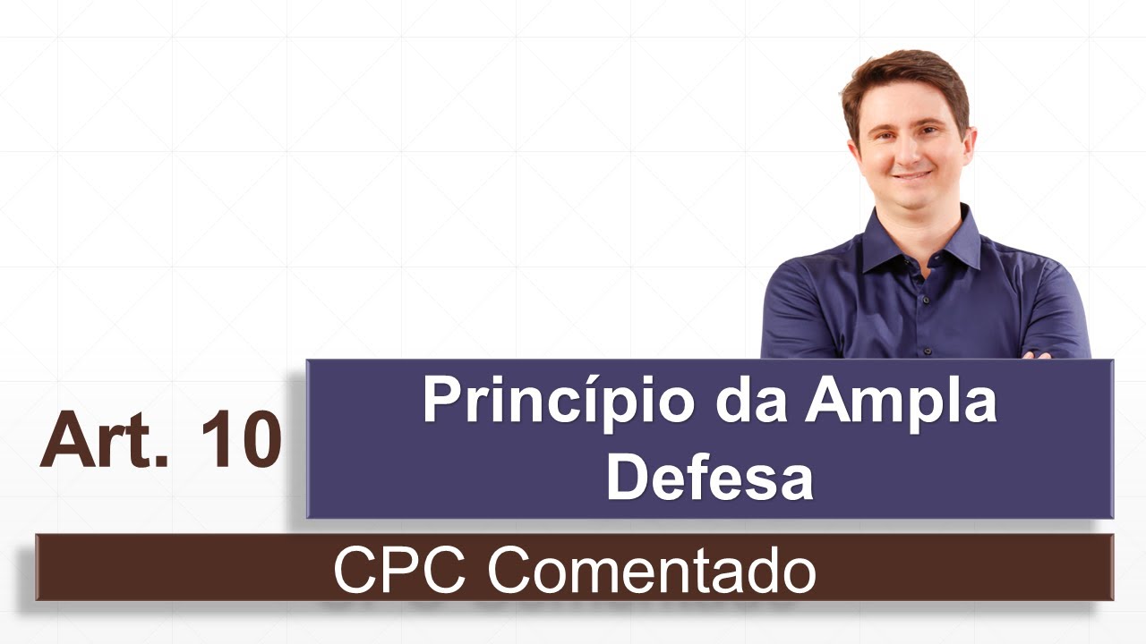 Princípio da Ampla Defesa (CPC Comentado - art. 10)