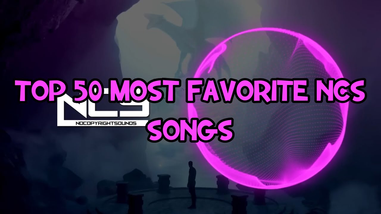 My Top 50 most favorite NCS songs