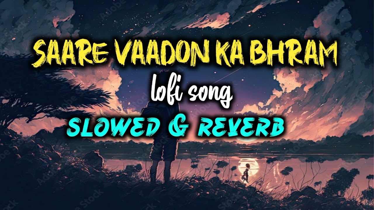 Lofi song saare vaadon ka bhram (slowed & reverb) 