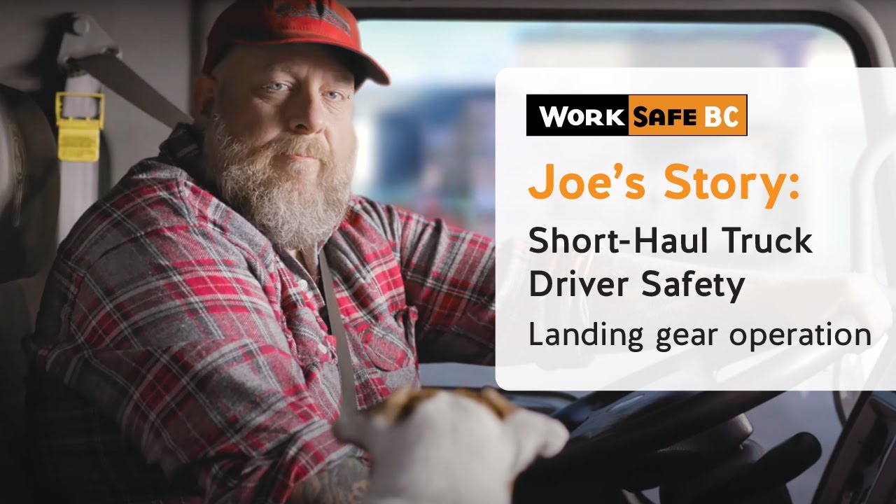 Joe's Story: Short-Haul Truck Driver Safety – Landing Gear | WorkSafeBC