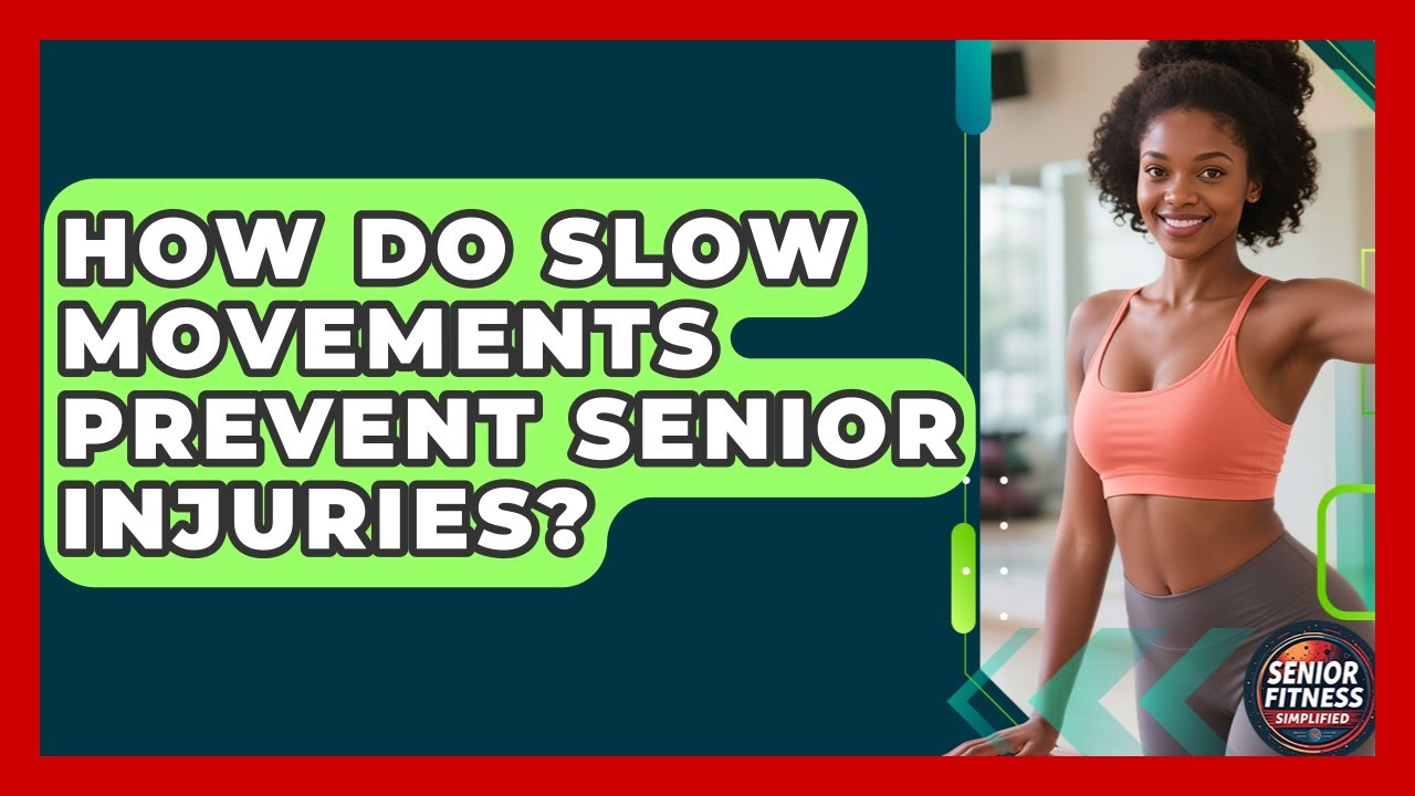 How Do Slow Movements Prevent Senior Injuries? - Senior Fitness Simplified