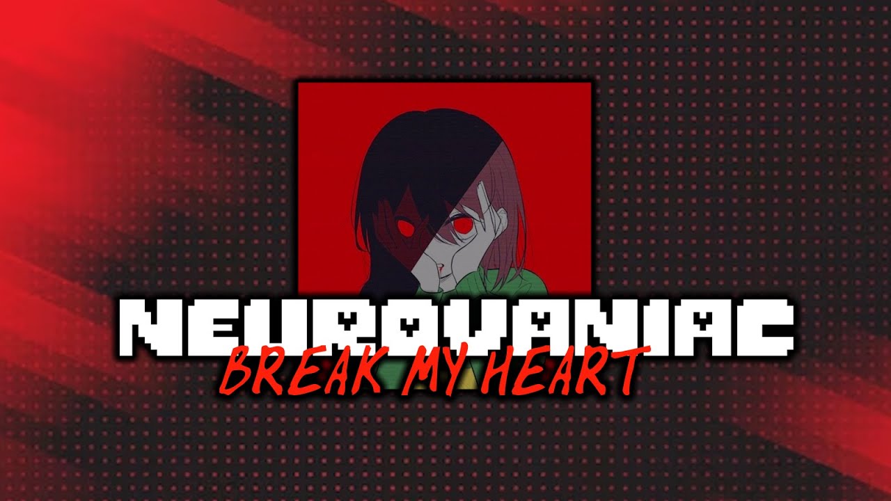 『No AU』NEUROVANIAC: break my heart【COVER】