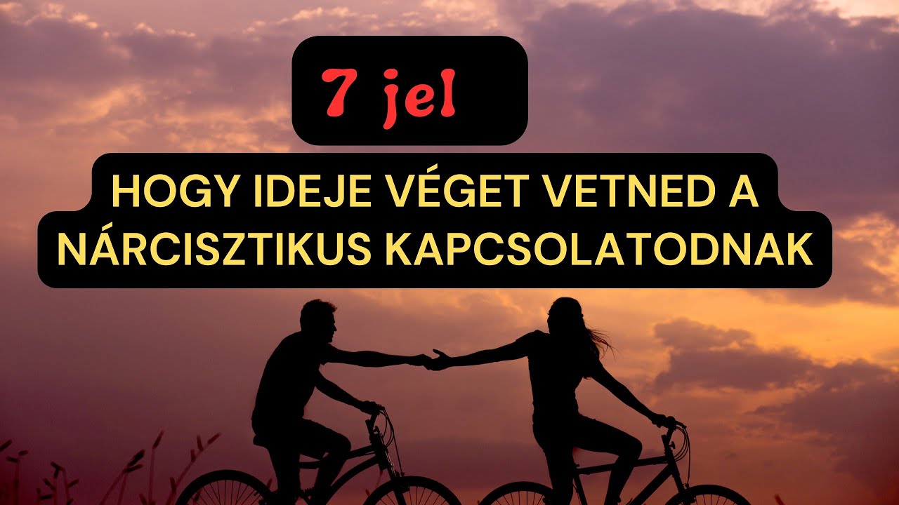 7 jel hogy ideje véget vetned a nárcisztikus kapcsolatodnak