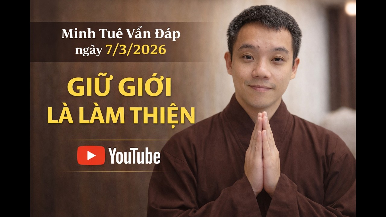 Minh Tuệ Vấn Đáp ngày 7/3/2026 | GIỮ GIỚI LÀ LÀM THIỆN | Thi học Phật