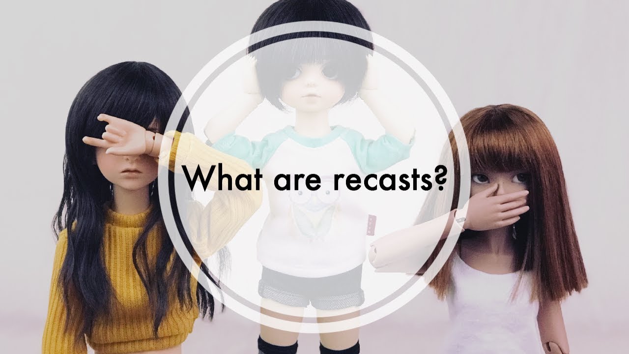 BJDs 4 Newbies | What are recasts?