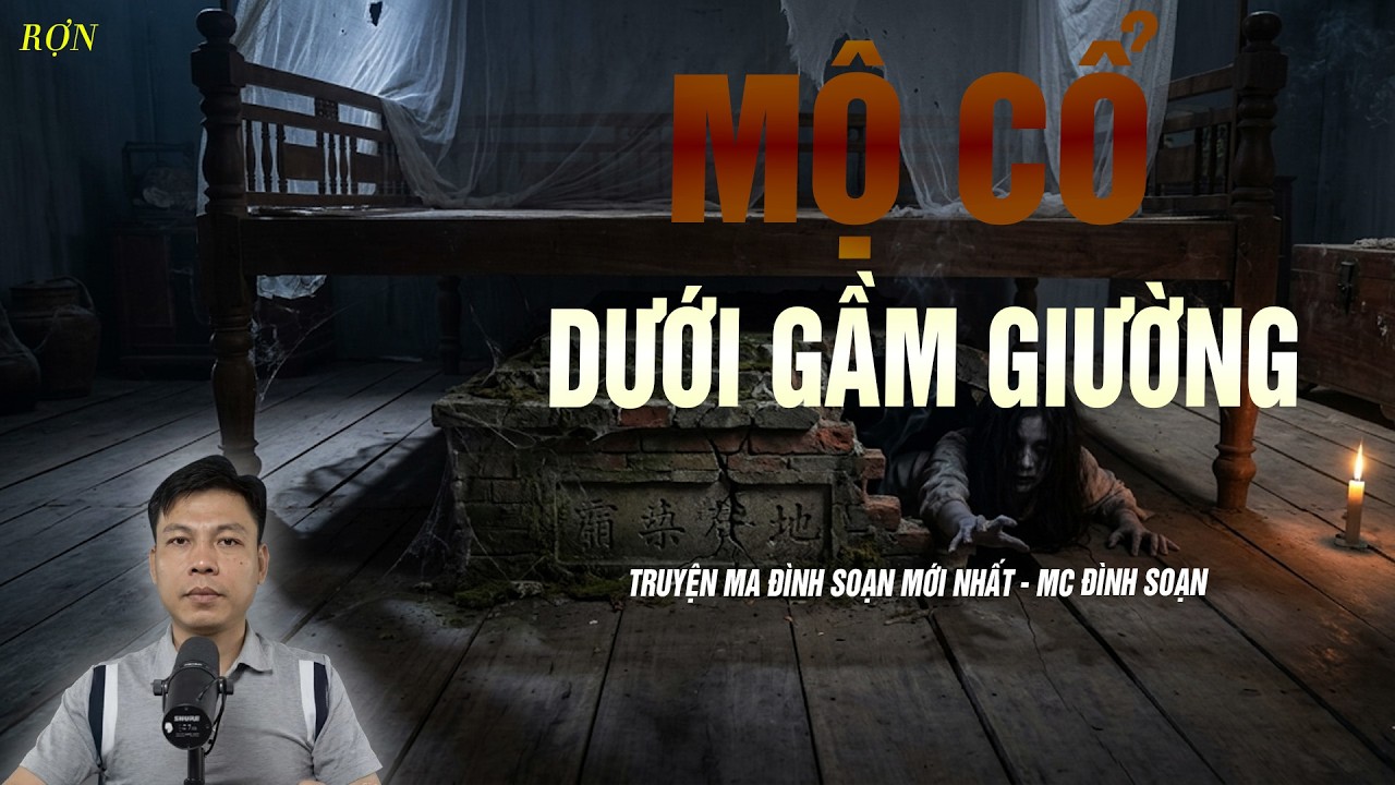 Truyện Ma : MỘ CỔ DƯỚI GẦM GIƯỜNG - MC Đình Soạn Diễn Đọc Sợ Lắm !