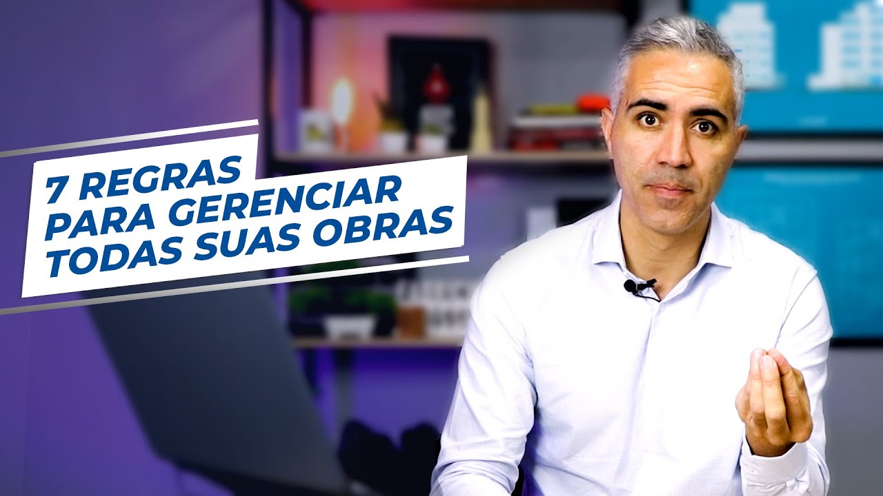 7 REGRAS PARA GERENCIAR TODAS AS SUAS OBRAS