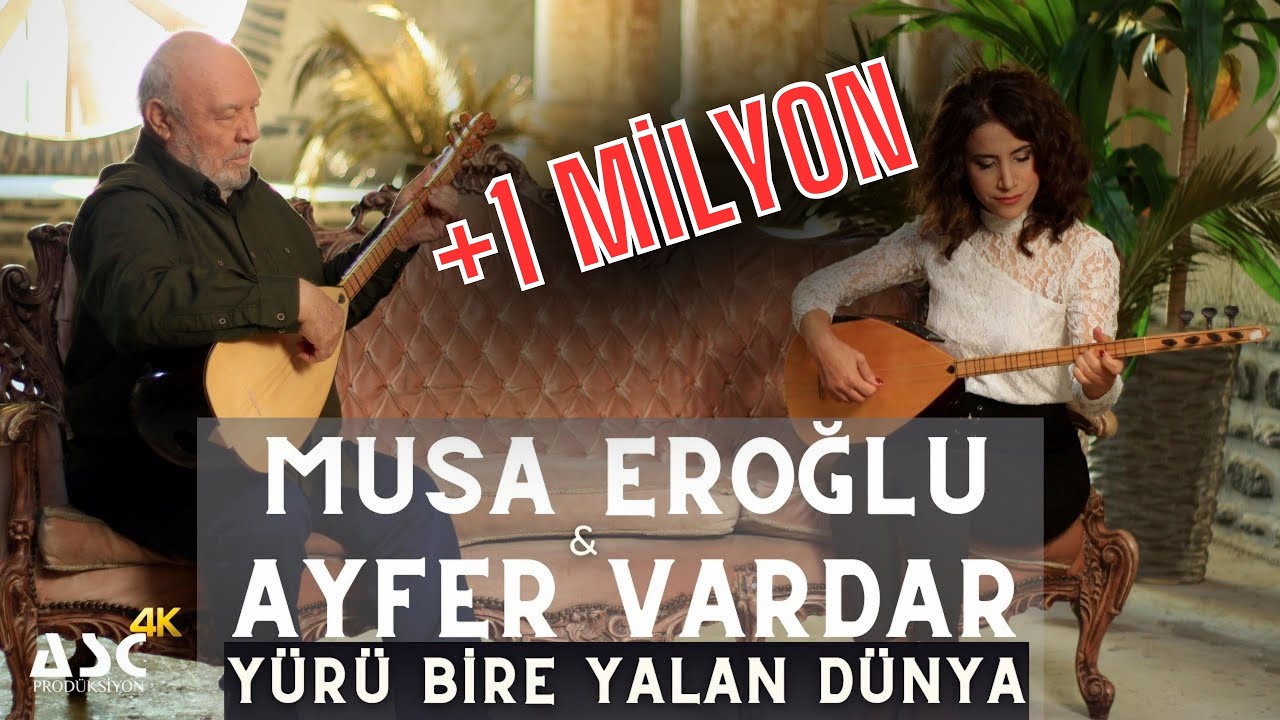 MUSA EROĞLU & AYFER VARDAR - YÜRÜ BİRE YALAN DÜNYA