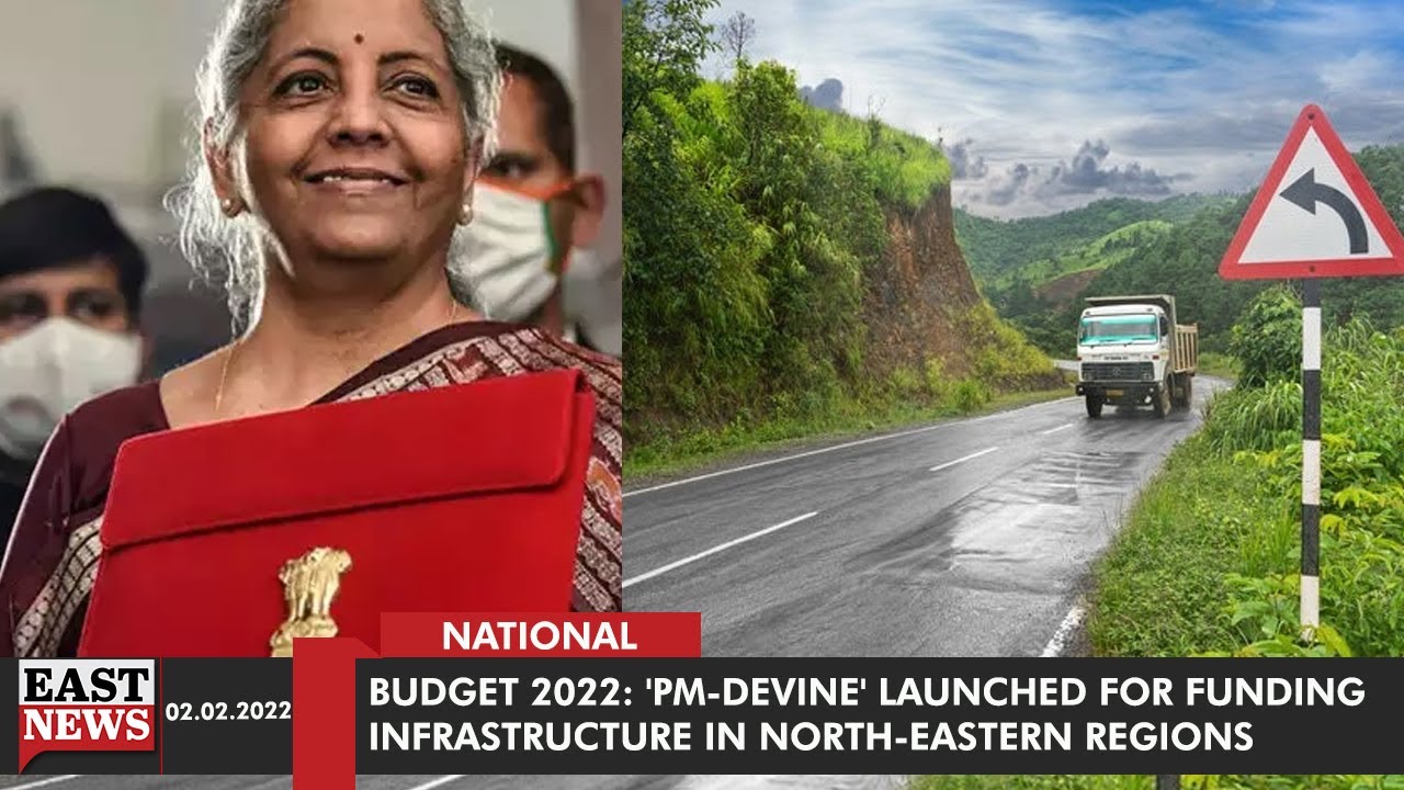 Budget 2022: 'PM-DevINE' Launched For Funding Infrastructure in North-Eastern Regions | East News
