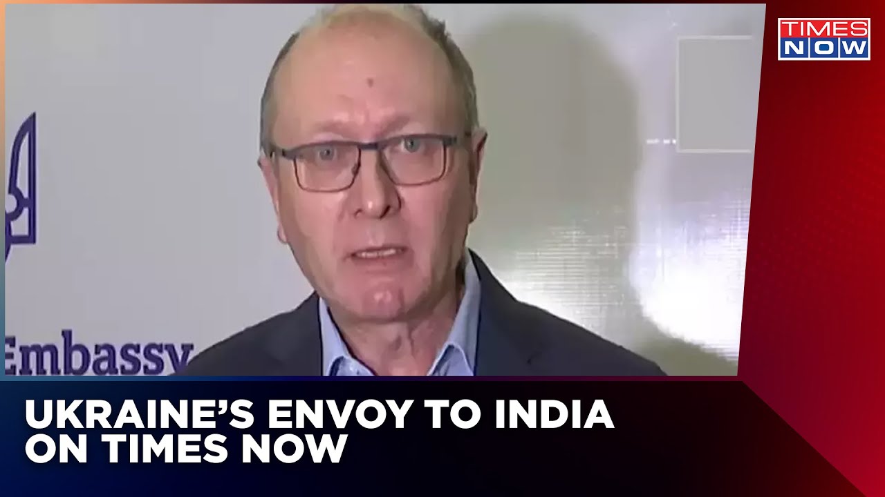 Russia Rampages In Kyiv & Other Parts, Ukraine's Ambassador To India Speaks To Times Now