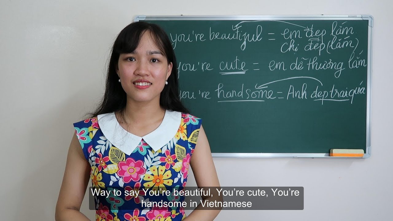 Way to say You’re beautiful, You’re cute, You’re handsome in Vietnamese