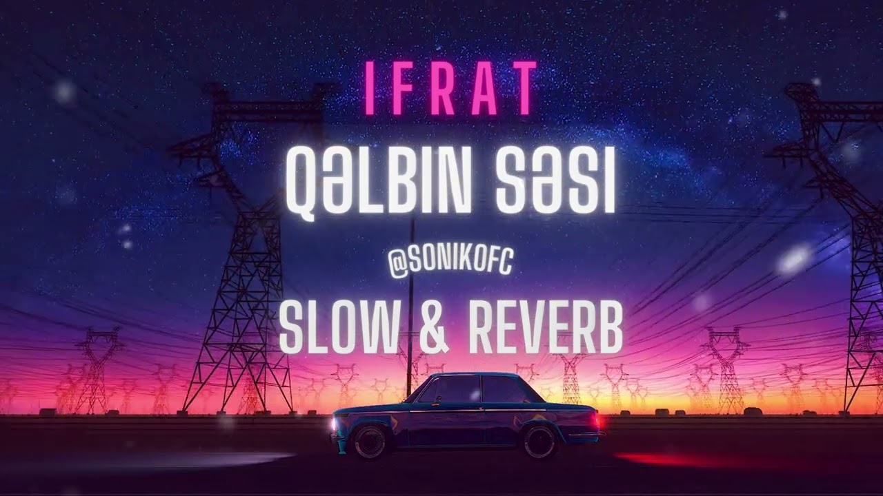 İfrat   Qəlbin Səsi (Slow and Reverb)