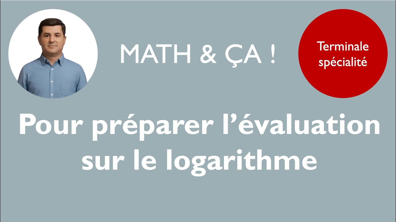 Pour préparer l'évaluation sur le logarithme