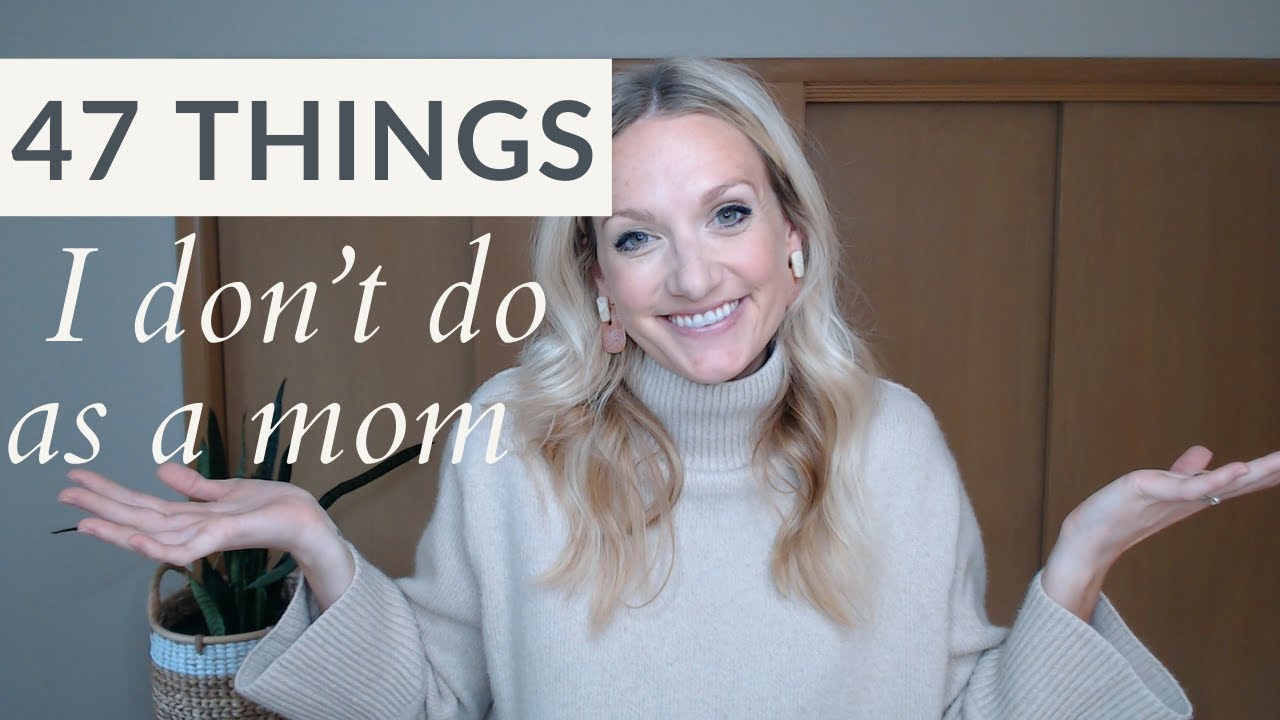 47 Things I DON'T DO as a mom (Radical simplicity so we have time for what TRULY matters to us!)