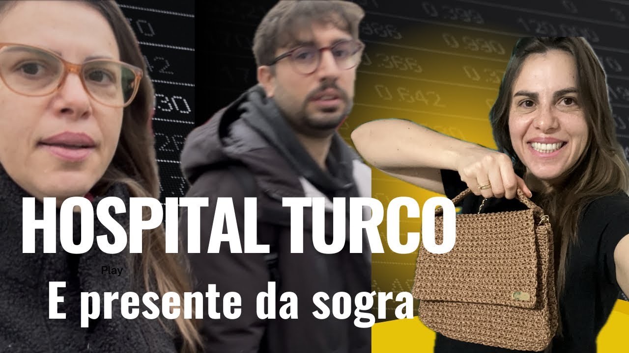 Hospital na Turquia, presente da sogra e cultura turca 