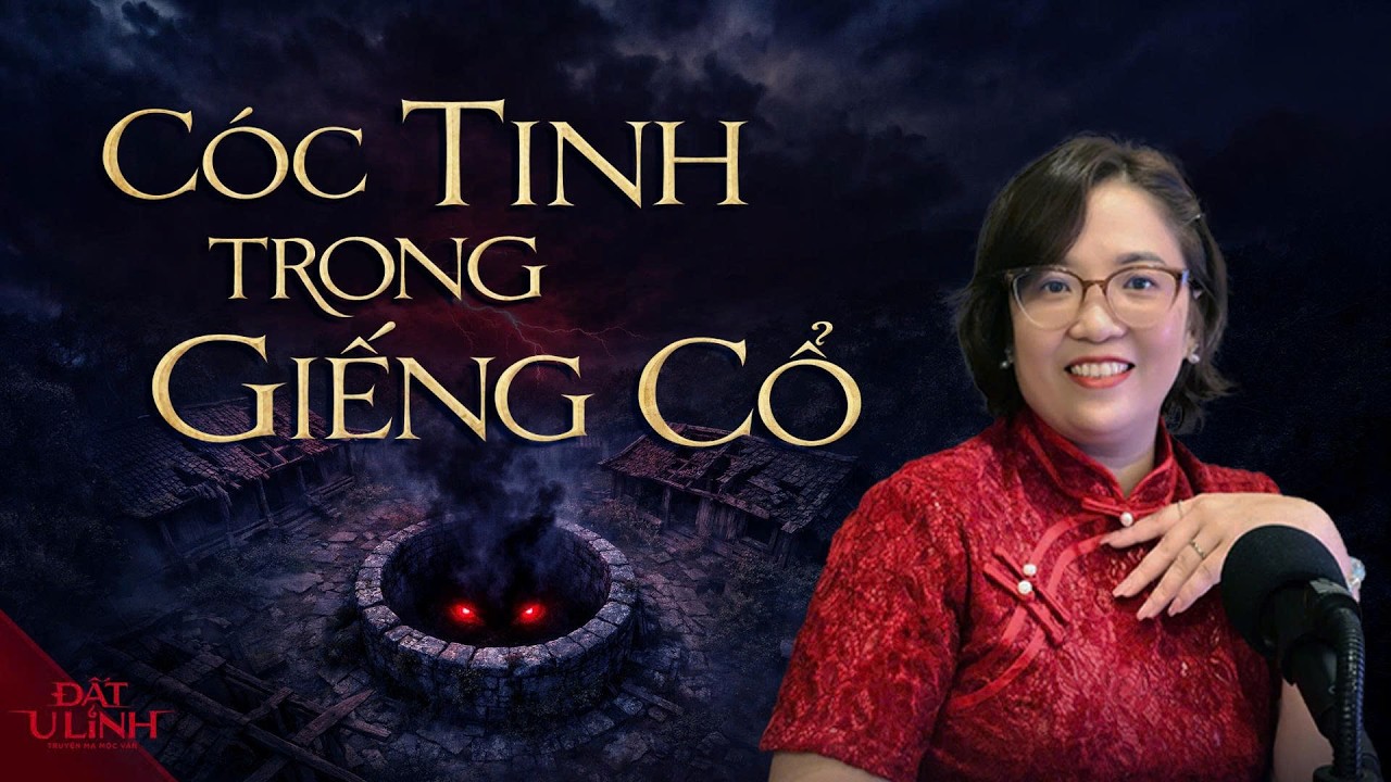 CÓC TINH TRONG GIẾNG CỔ - Cả làng trả giá vì một lần lấp miệng giếng | Đất U Linh Truyện ma Mộc Vân