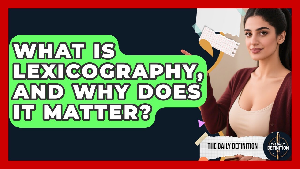 What Is Lexicography, And Why Does It Matter? - The Daily Definition