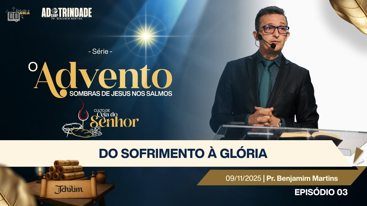 [Ep03] Do Sofrimento &agrave; Gl&oacute;ria | Pr. Benjamim Martins [O Advento - Sombras de Jesus nos Salmos] Sl.22