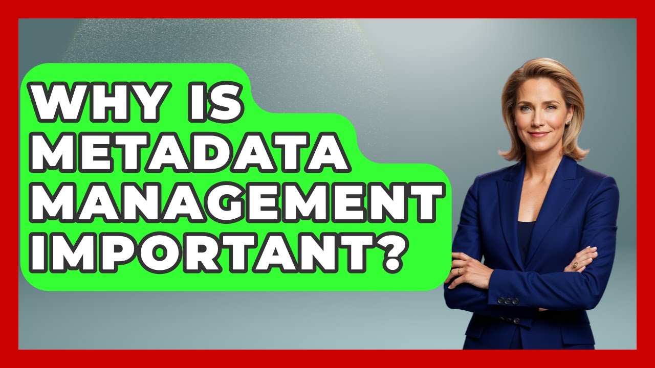 Why Is Metadata Management Important? - Admin Career Guide